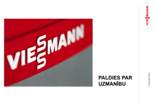 ©ViessmannWerke
Vielen Dank
PALDIES PAR
UZMANĪBU
 
