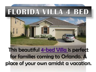 Florida Villa 4 Bed This beautiful 4-bed Villa is perfect for families coming to Orlando. A place of your own amidst a vacation. 