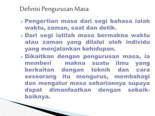  Pengertian masa dari segi bahasa ialah
waktu, zaman, saat dan detik.
 Dari segi istilah masa bermakna waktu
atau zaman ...
