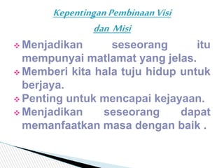  Menjadikan seseorang itu
mempunyai matlamat yang jelas.
 Memberi kita hala tuju hidup untuk
berjaya.
 Penting untuk me...