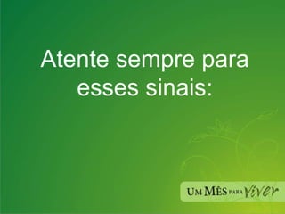 Atente sempre para esses sinais: 