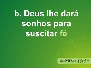 b. Deus lhe dará sonhos para suscitar  fé 