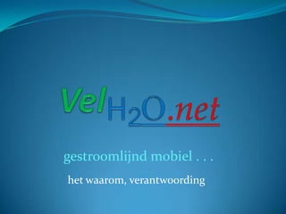 VelH2O.net gestroomlijnd mobiel . . . het waarom, verantwoording 