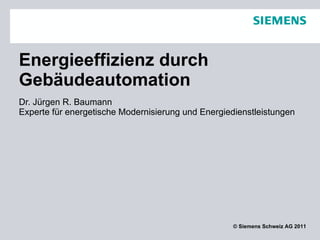 Energieeffizienz durch Gebäudeautomation Dr. Jürgen R. Baumann Experte für energetische Modernisierung und Energiedienstleistungen  
