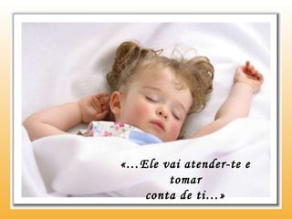 «…Ele vai atender-te e tomar conta de ti…» 