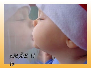 «MÃE !!!» 
