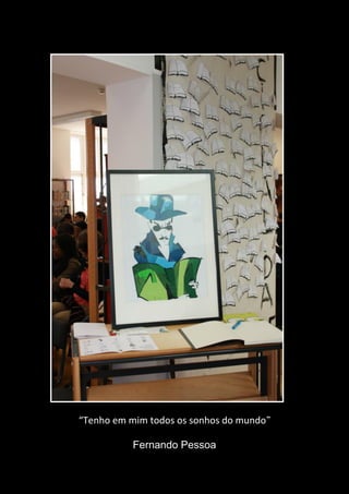 “Tenho em mim todos os sonhos do mundo”
Fernando Pessoa
 