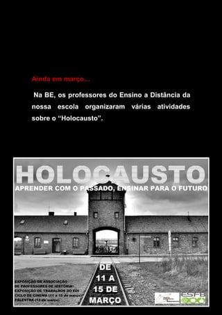 Ainda em março…
Na BE, os professores do Ensino a Distância da
nossa escola organizaram várias atividades
sobre o “Holocausto”.
 