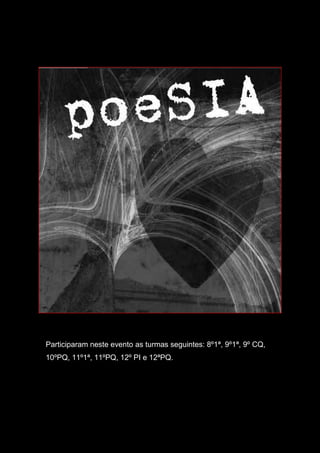 Participaram neste evento as turmas seguintes: 8º1ª, 9º1ª, 9º CQ,
10ºPQ, 11º1ª, 11ºPQ, 12º PI e 12ªPQ.8.º 1.ª, 9.º 1.ª, 9. CQ, 10.º PQ, 11.º 1.ª, 11.º PQ, 12.º PI e 12.º PQ
 