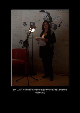 Srª D. Mª Helena Sotto Soares (Universidade Sénior de
Alcântara)
 