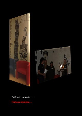 O Final da festa….
Poesia sempre…
 