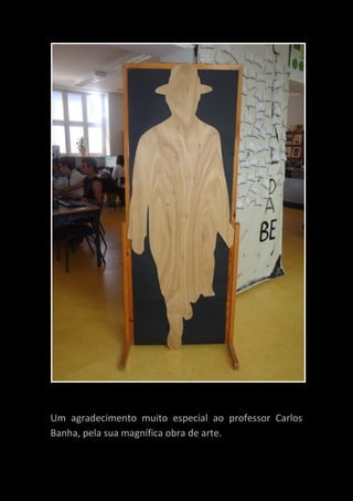 Um agradecimento muito especial ao professor Carlos
Banha, pela sua magnífica obra de arte.
 