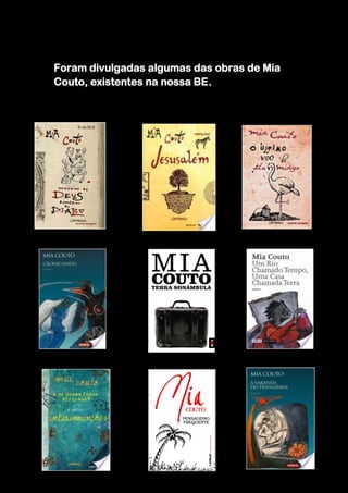 Foram divulgadas algumas das obras de Mia
Couto, existentes na nossa BE.
 