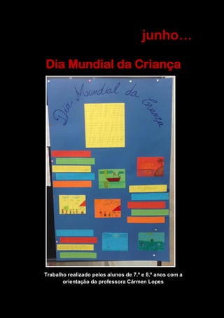 junho…
Dia Mundial da Criança
Trabalho realizado pelos alunos de 7.º e 8.º anos com a
orientação da professora Cármen Lopes
 