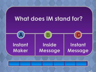 What does IM stand for?

  A         B          C
Instant    Inside    Instant
Maker     Message   Message
 