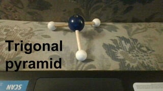 AX3E Trigonal Pyramid sp3 NH3
v
Trigonal
pyramid
 