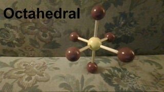 AX6 Octahedral sp3d2 SF6
v
Octahedral
 