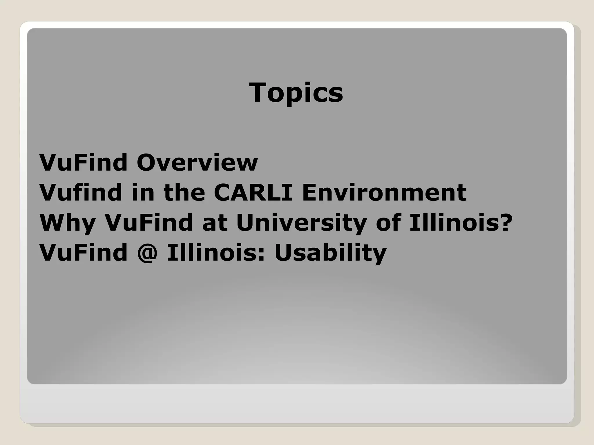 Topics VuFind Overview Vufind in the CARLI Environment Why VuFind at University of Illinois? VuFind @ Illinois: Usability 