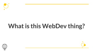 What is this WebDev thing?
 