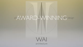 AWARD-WINNING
planning                  interior design




           WAI
           architecture
 