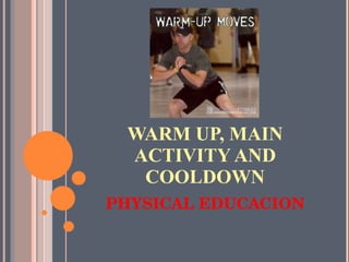 WARM UP, MAIN ACTIVITY AND COOLDOWN ,[object Object]