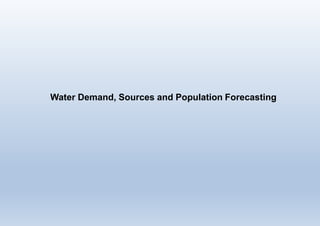 Water Demand, Sources and Population Forecasting
 