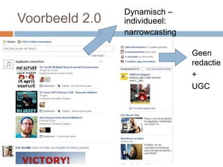 Voorbeeld 2.0
Dynamisch –
individueel:
narrowcasting
Geen
redactie
+
UGC
 