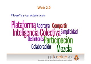 Web 2.0
Filosofía y características
 