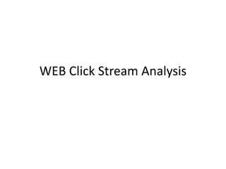 WEB Click Stream Analysis
 