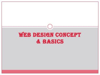 WEB DESIGN CONCEPT
& BASICS
 