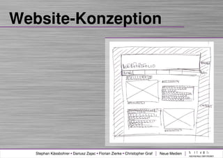 Website-Konzeption




   Stephan Kässbohrer • Dariusz Zajac • Florian Zierke • Christopher Graf   Neue Medien
 