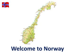 Welcome to Norway
 