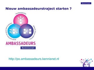 Nieuw ambassadeurstraject starten ? http://po.ambassadeurs.kennisnet.nl 