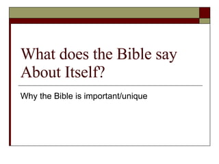 What does the Bible say About Itself? Why the Bible is important/unique 