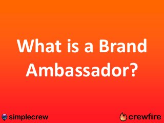 What is a Brand
Ambassador?
 
