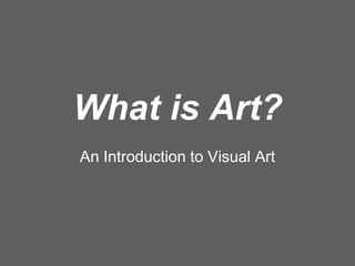 What is Art? An Introduction to Visual Art 