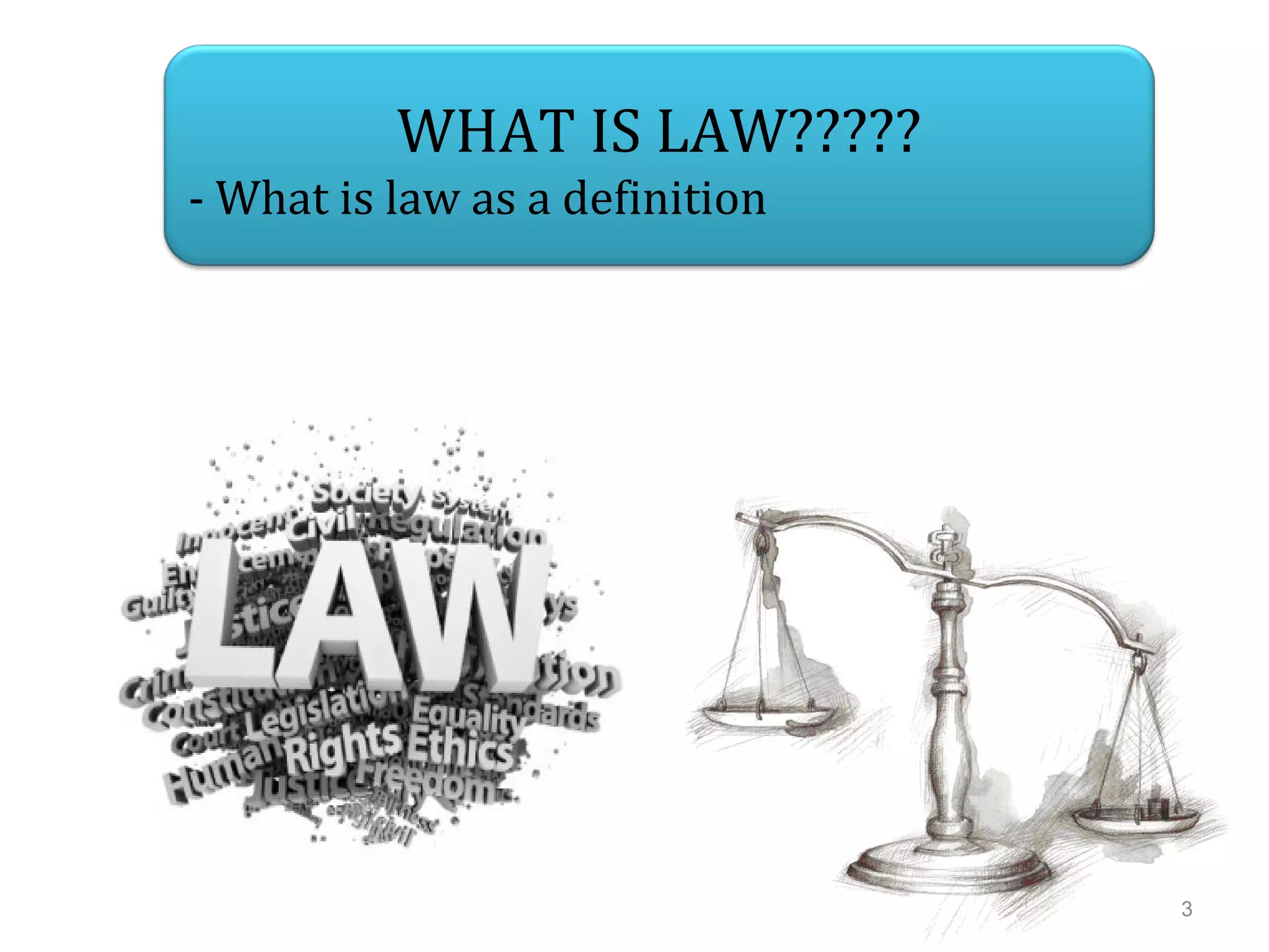 WHAT IS LAW?????
- What is law as a definition
3
 