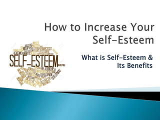 What is Self-Esteem &
Its Benefits
 