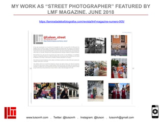 www.luisonrh.com . Twitter: @luisonrh . Instagram: @luison . luisonrh@gmail.com
MY WORK AS “STREET PHOTOGRAPHER” FEATURED ...