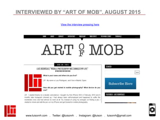 www.luisonrh.com . Twitter: @luisonrh . Instagram: @luison . luisonrh@gmail.com
INTERVIEWED BY “ART OF MOB”. AUGUST 2015
V...