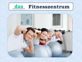 _____ Fitnesszentrumdas
 