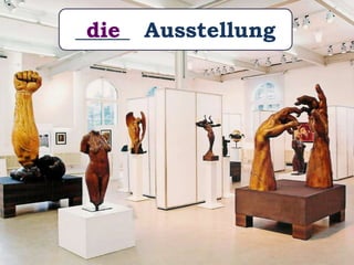 _____ Ausstellungdie
 