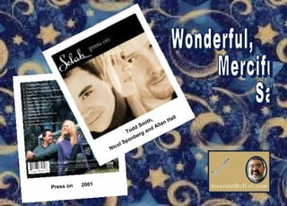 [email_address] Wonderful, Merciful  Savior Song Let It Play Enjoy!   Press on  2001 Todd Smith, Nicol Sponberg and Allan Hall   