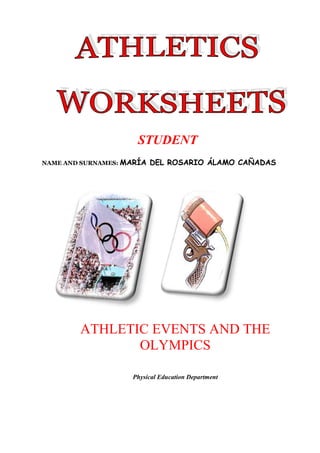 STUDENT
NAME AND SURNAMES: MARÍA

DEL ROSARIO ÁLAMO CAÑADAS

ATHLETIC EVENTS AND THE
OLYMPICS
Physical Education Department

 