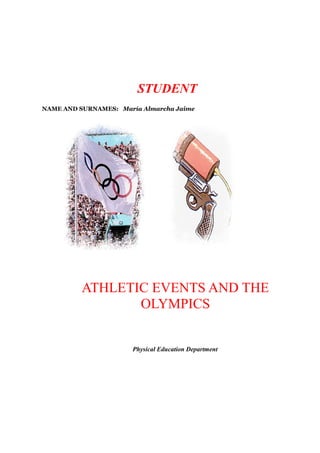 STUDENT
NAME AND SURNAMES: María Almarcha Jaime
ATHLETIC EVENTS AND THE
OLYMPICS
Physical Education Department
 