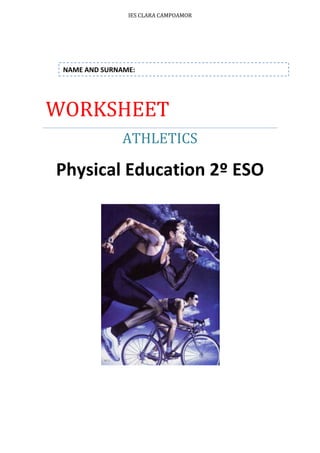 IES CLARA CAMPOAMOR

NAME AND SURNAME:

WORKSHEET
ATHLETICS

Physical Education 2º ESO

 