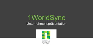 1WorldSync
Unternehmenspräsentation
 