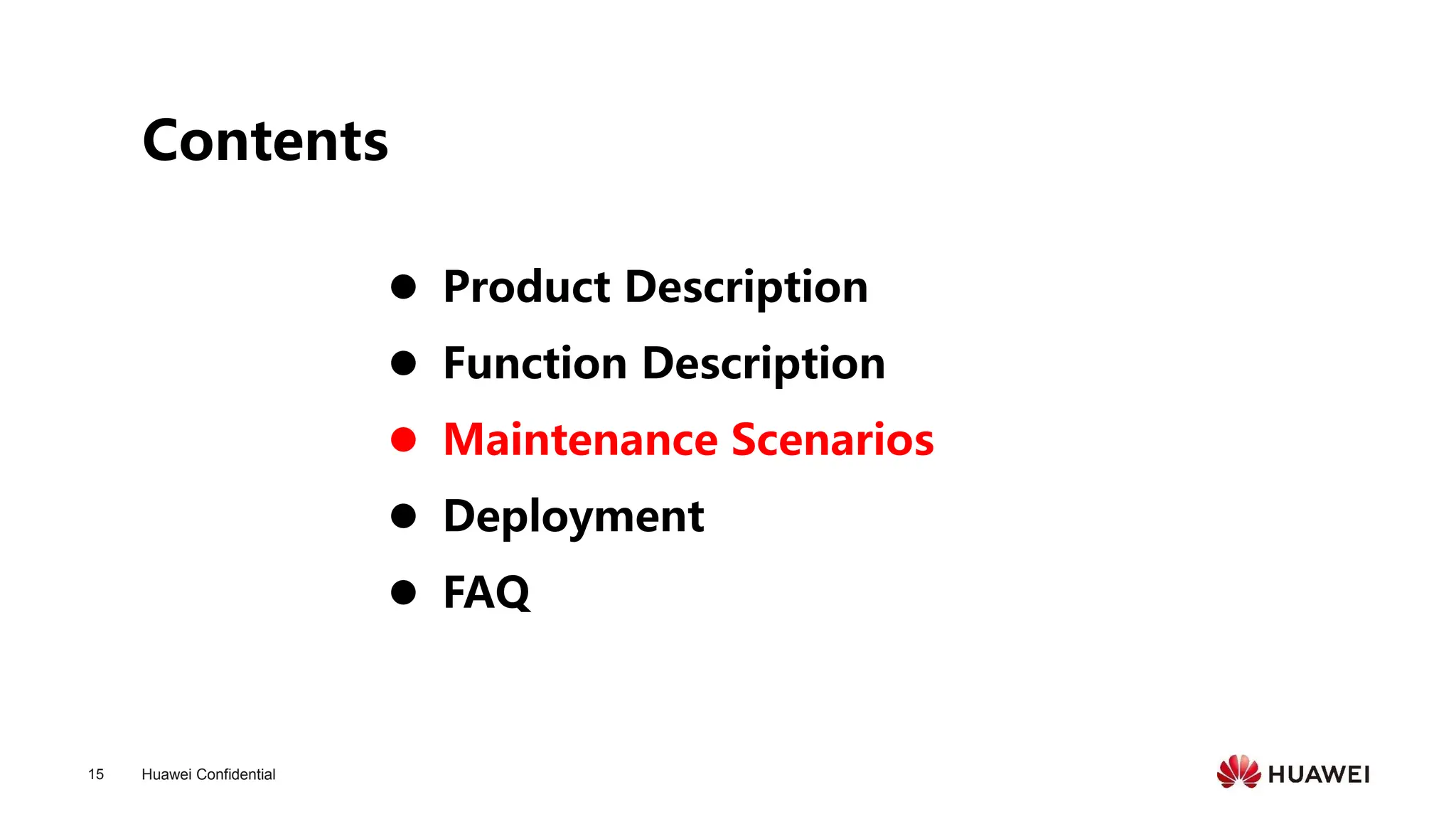 Huawei Confidential
15
Contents
⚫ Product Description
⚫ Function Description
⚫ Maintenance Scenarios
⚫ Deployment
⚫ FAQ
 