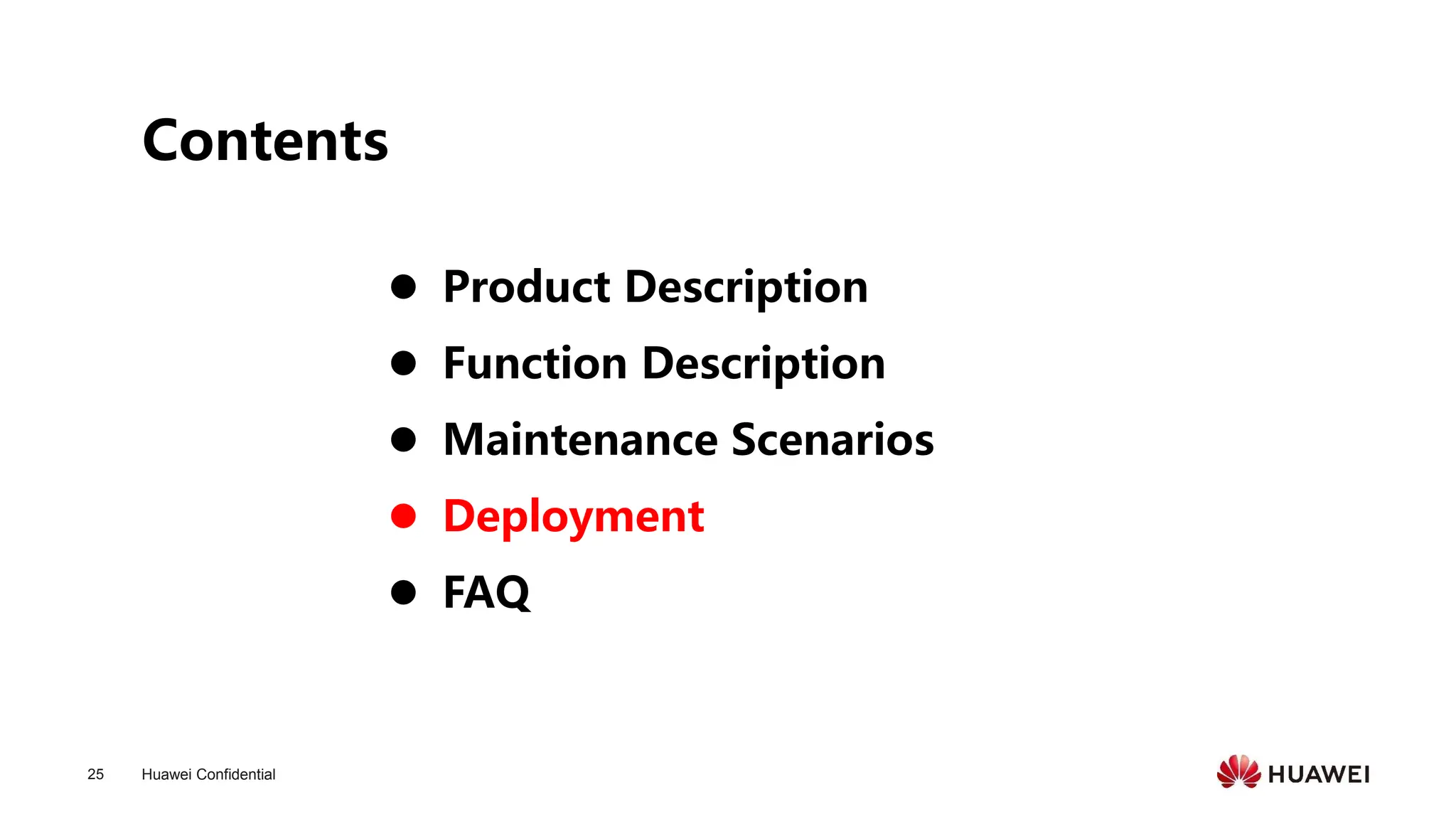 Huawei Confidential
25
Contents
⚫ Product Description
⚫ Function Description
⚫ Maintenance Scenarios
⚫ Deployment
⚫ FAQ
 