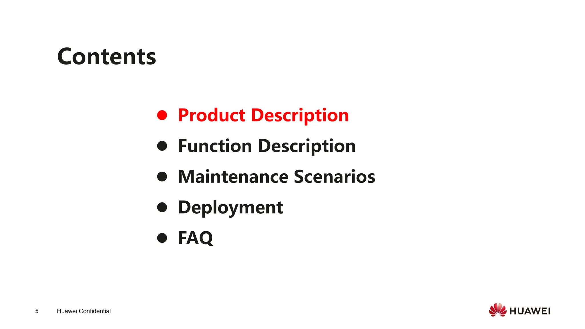Huawei Confidential
5
Contents
⚫ Product Description
⚫ Function Description
⚫ Maintenance Scenarios
⚫ Deployment
⚫ FAQ
 